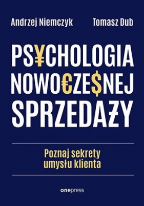 Psychologia nowoczesnej sprzedaży. Poznaj sekrety umysłu klienta - Andrzej Niemczyk